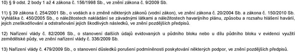 , o náležitostech nakládání se závadnými látkami a náležitostech havarijního plánu, způsobu a rozsahu hlášení havárií, jejich zneškodňování a odstraňování jejich škodlivých následků, ve znění