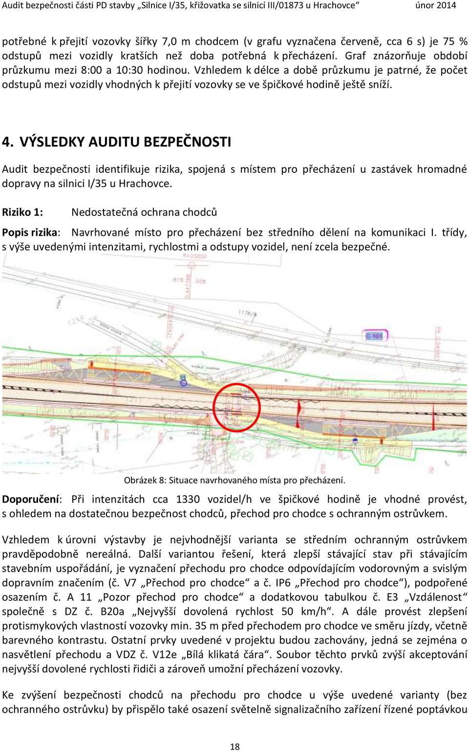 VÝSLEDKY AUDITU BEZPEČNOSTI Audit bezpečnosti identifikuje rizika, spojená s místem pro přecházení u zastávek hromadné dopravy na silnici I/35 u Hrachovce.