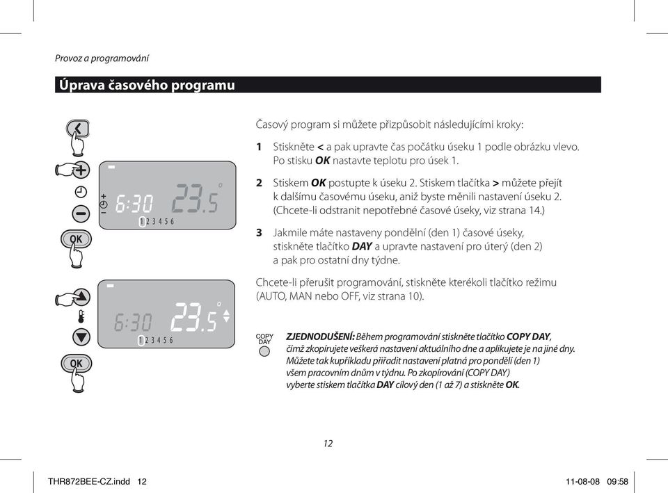 Stiskem tlačítka > můžete přejít k dalšímu časovému úseku, aniž byste měnili nastavení úseku 2. (Chcete-li odstranit nepotřebné časové úseky, viz strana 14.