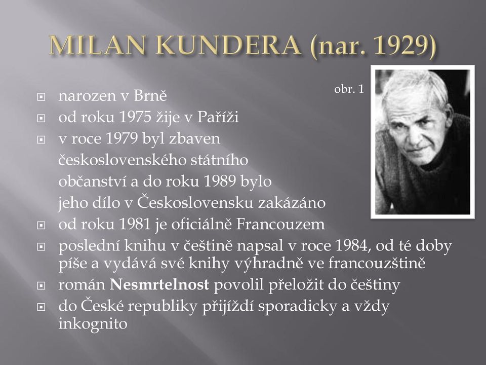 1 poslední knihu v češtině napsal v roce 1984, od té doby píše a vydává své knihy výhradně ve