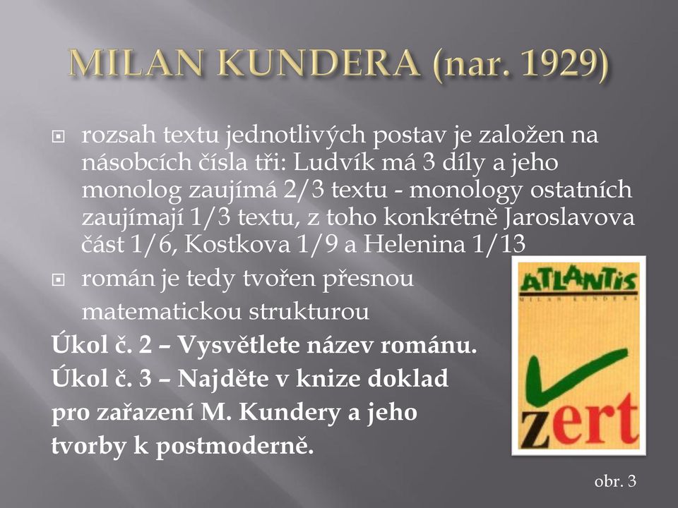 Kostkova 1/9 a Helenina 1/13 román je tedy tvořen přesnou matematickou strukturou Úkol č.