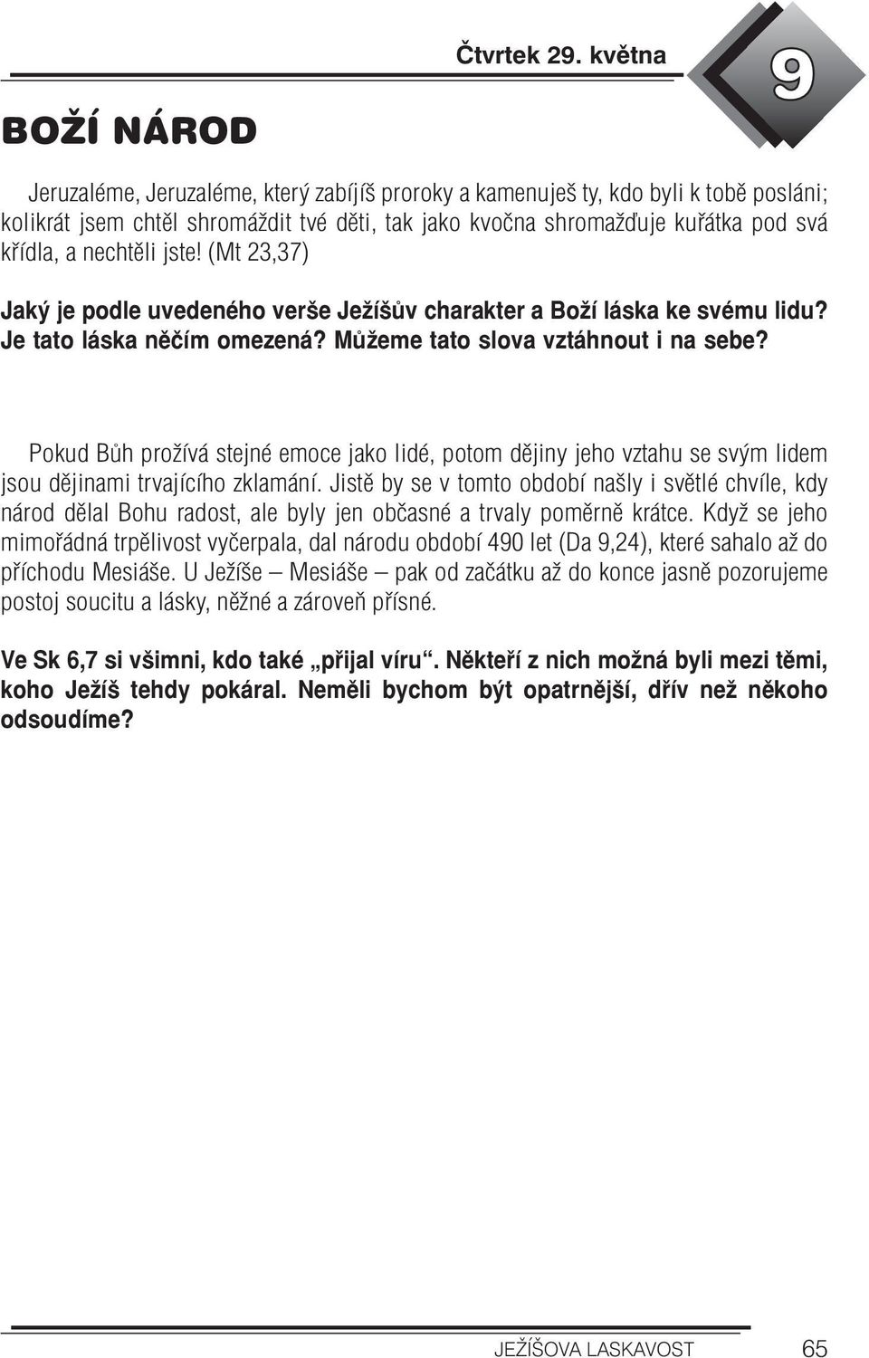 nechtěli jste! (Mt 23,37) Jaký je podle uvedeného verše Ježíšův charakter a Boží láska ke svému lidu? Je tato láska něčím omezená? Můžeme tato slova vztáhnout i na sebe?