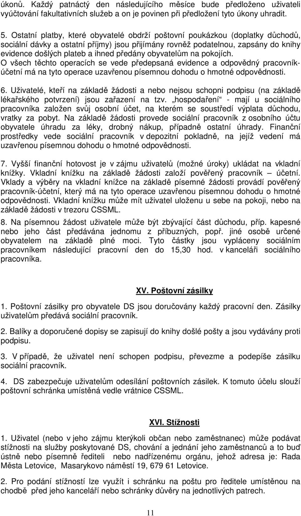 předány obyvatelům na pokojích. O všech těchto operacích se vede předepsaná evidence a odpovědný pracovníkúčetní má na tyto operace uzavřenou písemnou dohodu o hmotné odpovědnosti. 6.