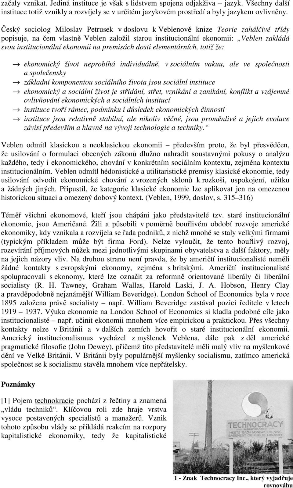Český sociolog Miloslav Petrusek v doslovu k Veblenově knize Teorie zahálčivé třídy popisuje, na čem vlastně Veblen založil starou institucionální ekonomii: Veblen zakládá svou institucionální
