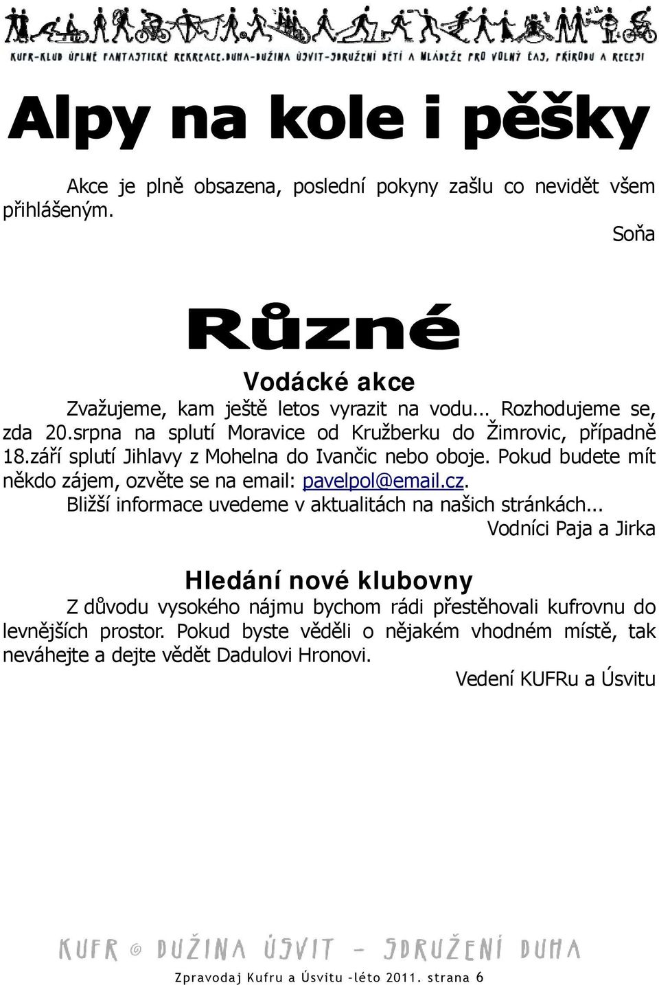 Pokud budete mít někdo zájem, ozvěte se na email: pavelpol@email.cz. Bližší informace uvedeme v aktualitách na našich stránkách.