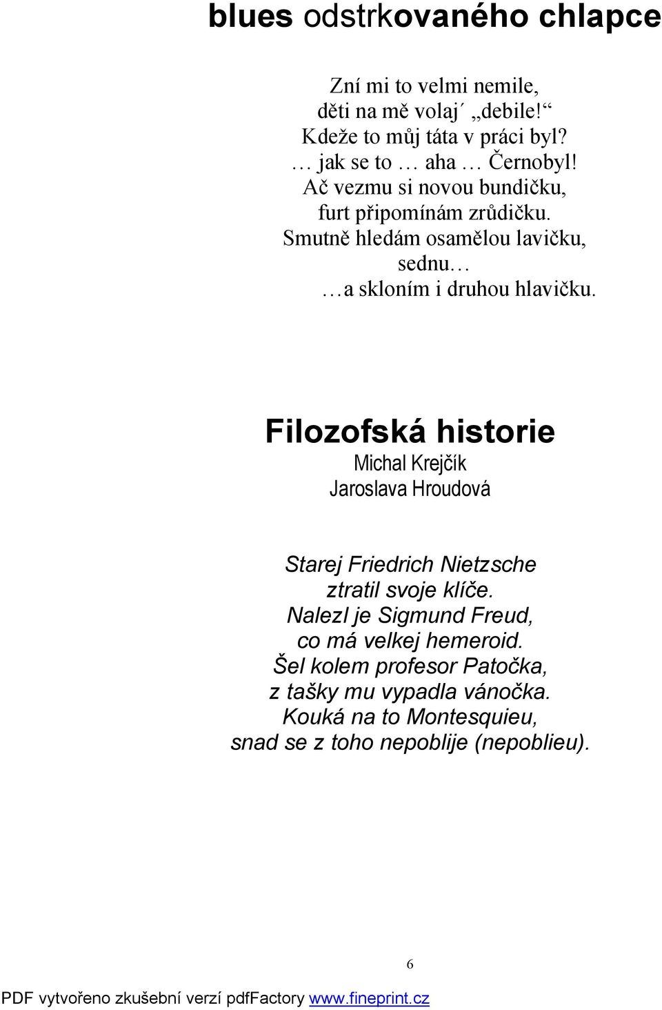 Filozofská historie Michal Krejčík Jaroslava Hroudová Starej Friedrich Nietzsche ztratil svoje klíče.