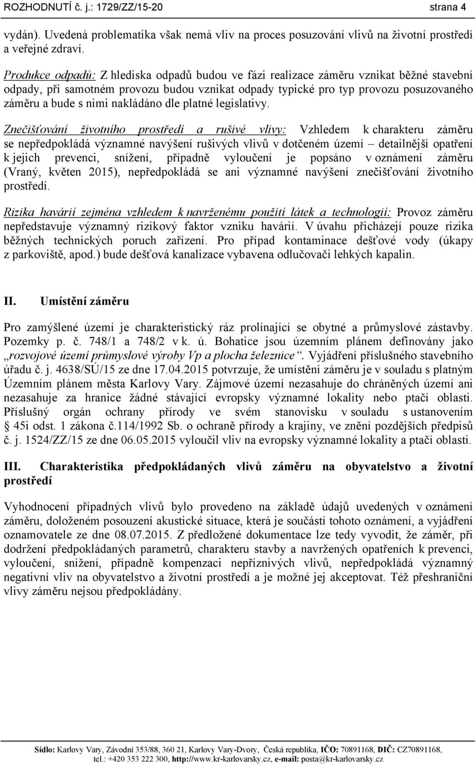 nakládáno dle platné legislativy.