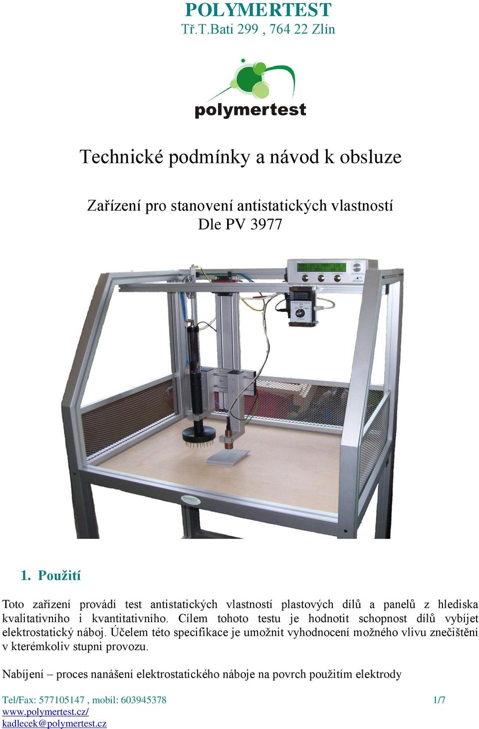 Cílem tohoto testu je hodnotit schopnost dílů vybíjet elektrostatický náboj.