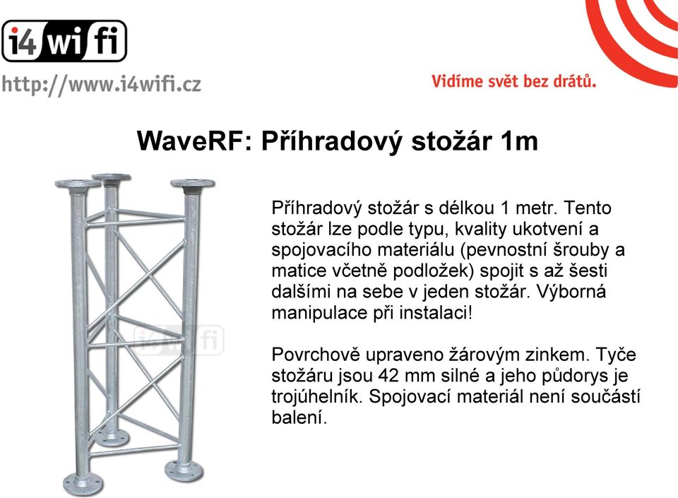 včetně podložek) spojit s až šesti dalšími na sebe v jeden stožár. Výborná manipulace při instalaci!