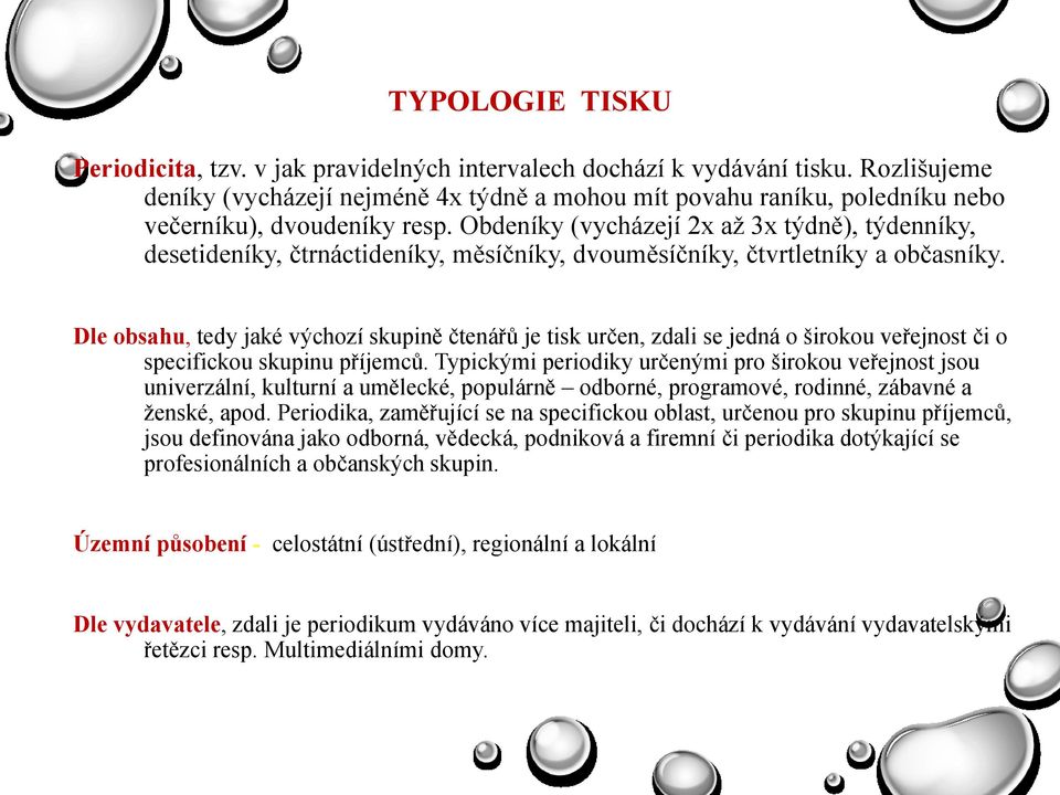 Obdeníky (vycházejí 2x až 3x týdně), týdenníky, desetideníky, čtrnáctideníky, měsíčníky, dvouměsíčníky, čtvrtletníky a občasníky.