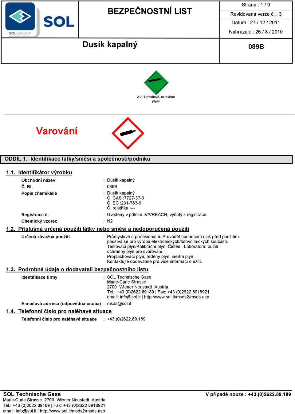 Provádět hodnocení rizik před použitím. používá se pro výrobu elektronických/fotovoltaických součástí. Testovací plyn/kalibrační plyn. Čištění. Laboratorní oužití. ochranný plyn pro svařování.