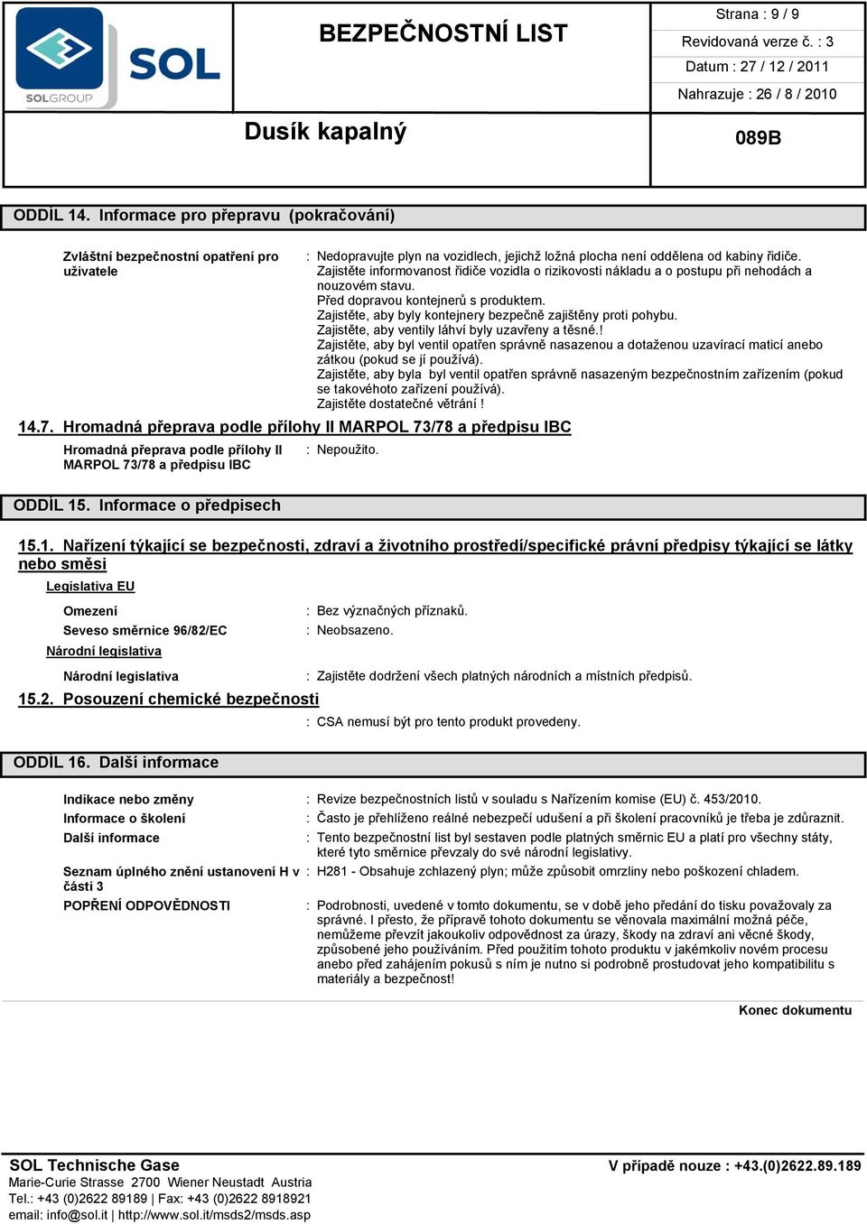 Informace o předpisech : Nedopravujte plyn na vozidlech, jejichž ložná plocha není oddělena od kabiny řidiče.