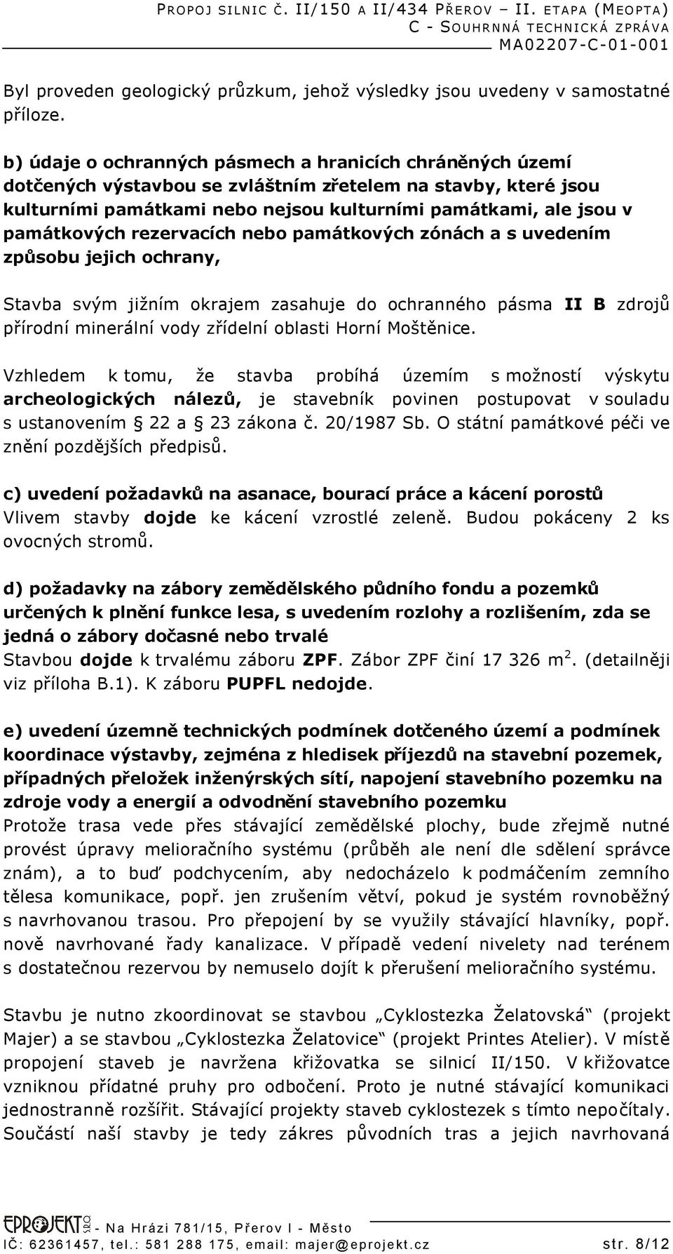 památkových rezervacích nebo památkových zónách a s uvedením způsobu jejich ochrany, Stavba svým jižním okrajem zasahuje do ochranného pásma II B zdrojů přírodní minerální vody zřídelní oblasti Horní