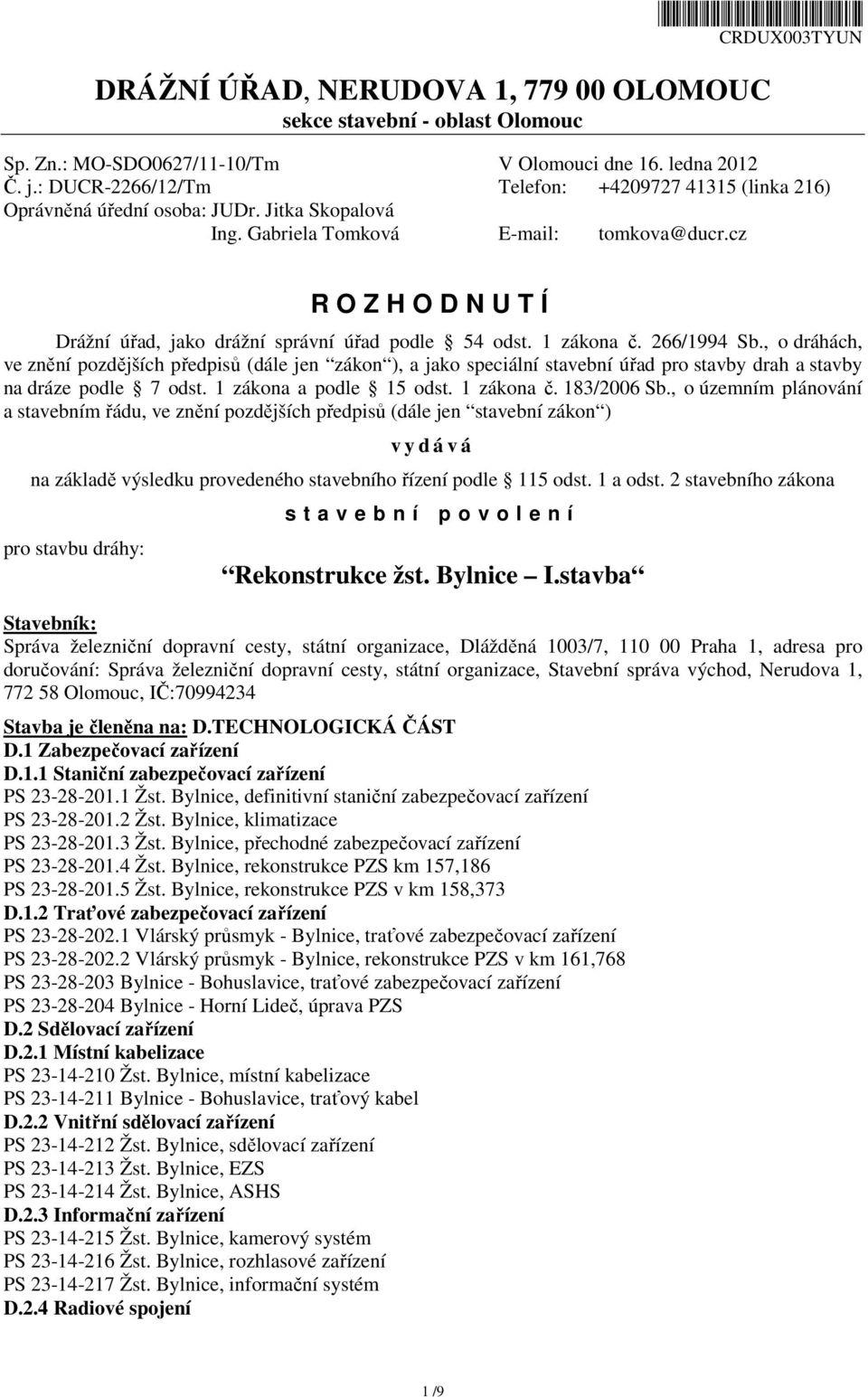 cz R O Z H O D N U T Í Drážní úřad, jako drážní správní úřad podle 54 odst. 1 zákona č. 266/1994 Sb.
