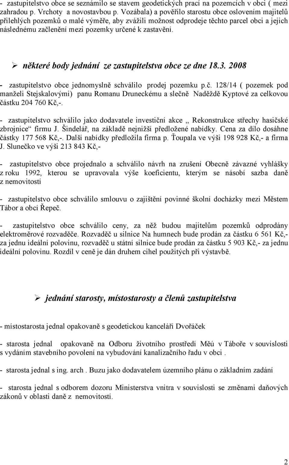 některé body jednání ze zastupitelstva obce ze dne 18.3. 2008 - zastupitelstvo obce jednomyslně schválilo prodej pozemku p.č.
