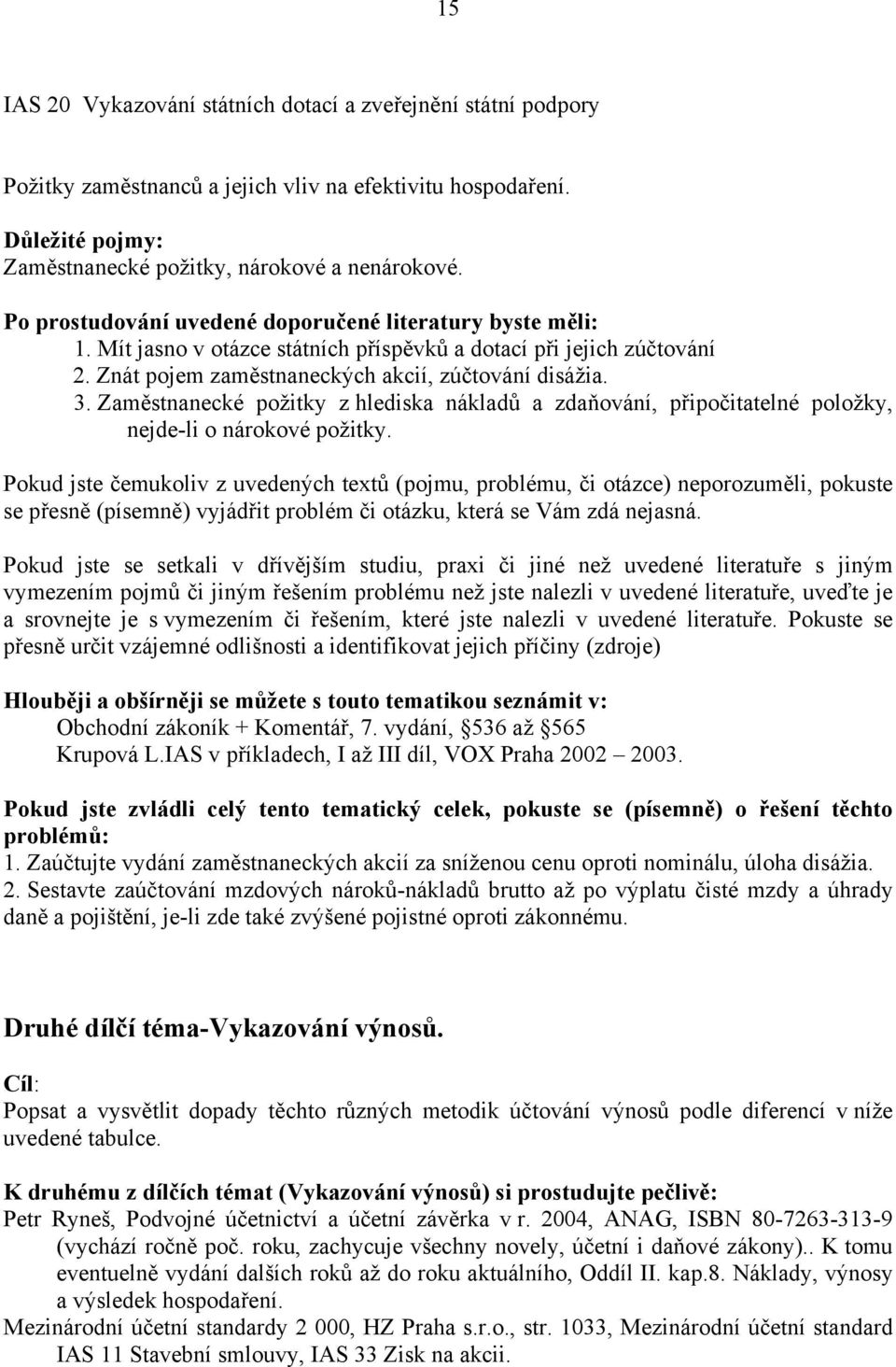 Zaměstnanecké požitky z hlediska nákladů a zdaňování, připočitatelné položky, nejde-li o nárokové požitky.