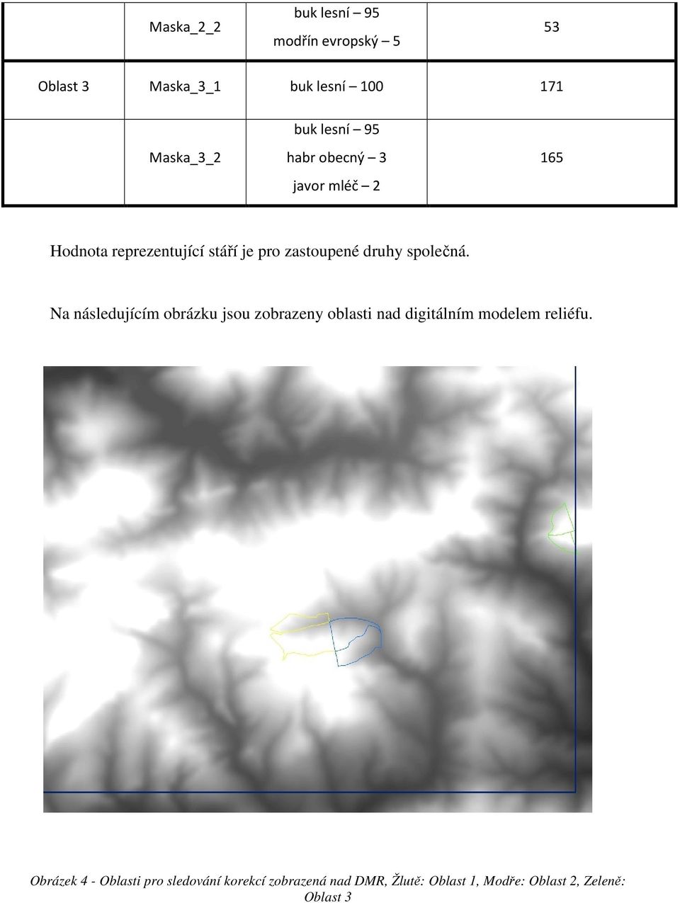 společná. Na následujícím obrázku jsou zobrazeny oblasti nad digitálním modelem reliéfu.