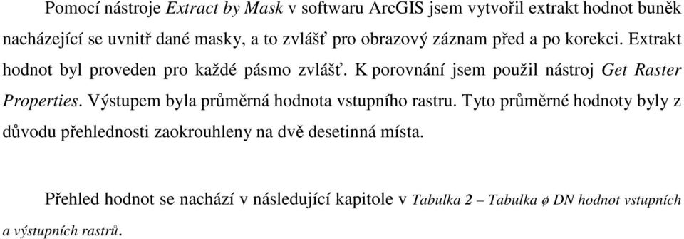 K porovnání jsem použil nástroj Get Raster Properties. Výstupem byla průměrná hodnota vstupního rastru.