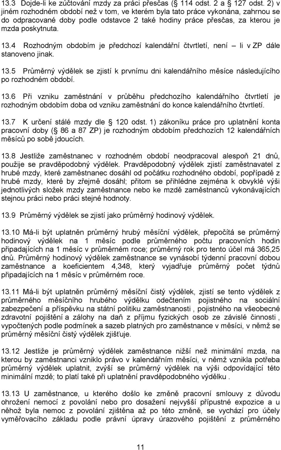 4 Rozhodným obdobím je předchozí kalendářní čtvrtletí, není li v ZP dále stanoveno jinak. 13.