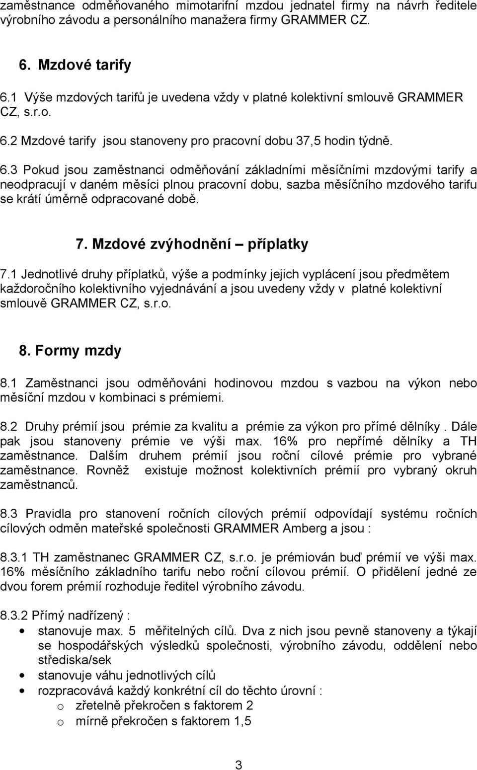 2 Mzdové tarify jsou stanoveny pro pracovní dobu 37,5 hodin týdně. 6.