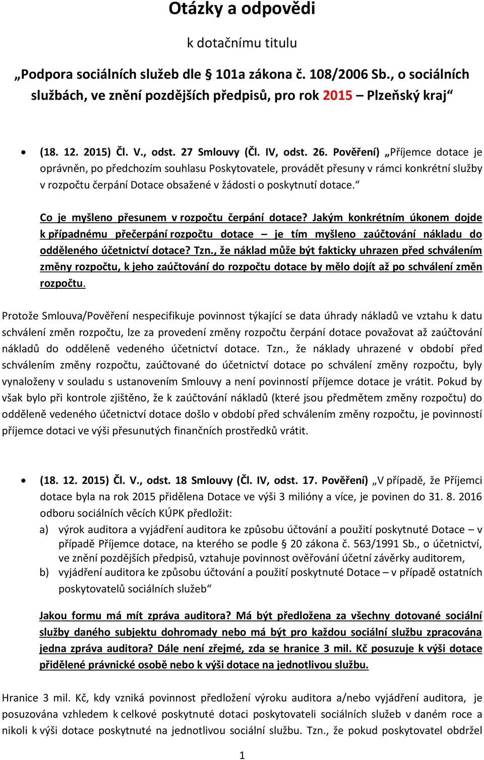 Pověření) Příjemce dotace je oprávněn, po předchozím souhlasu Poskytovatele, provádět přesuny v rámci konkrétní služby v rozpočtu čerpání Dotace obsažené v žádosti o poskytnutí dotace.