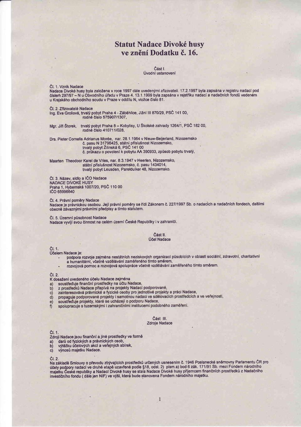 11999 byla zapsdna v tejstliku nadacl a nadadnfch fond0 veden6m u Knajsk6ho obchodntho soudu v Praze v oddtlu N, vloice Cfslo 81. Cl. 2. znzovatelo Nadace fng.