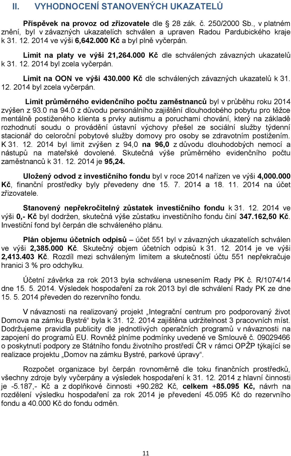 000 Kč dle schválených závazných ukazatelů k 31. 12. 2014 byl zcela vyčerpán. Limit průměrného evidenčního počtu zaměstnanců byl v průběhu roku 2014 zvýšen z 93.0 na 94.