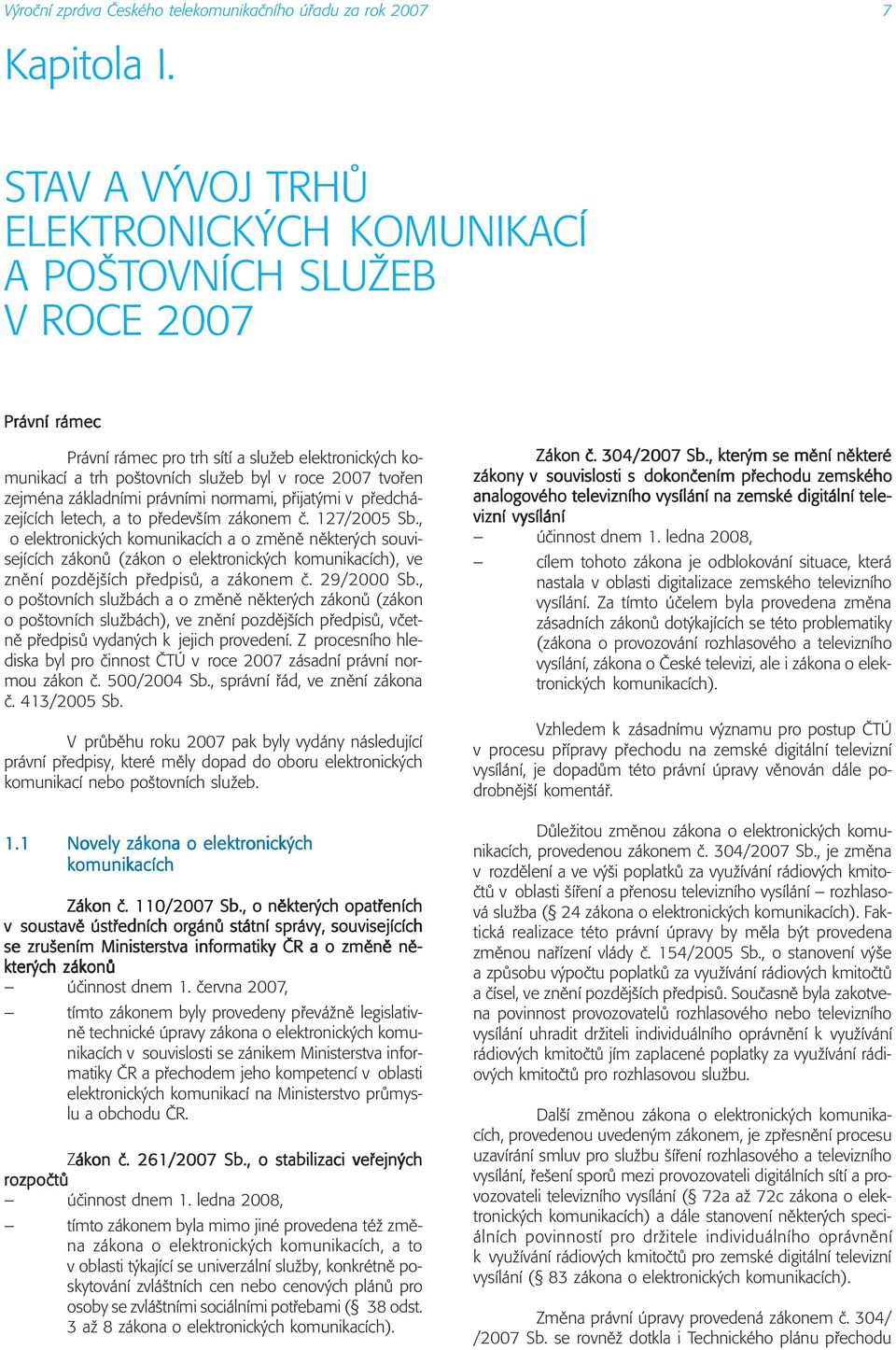 zejmèna z kladnìmi pr vnìmi normami, p ijat mi v p edch - zejìcìch letech, a to p edevöìm z konem Ë. 127/2005 Sb.