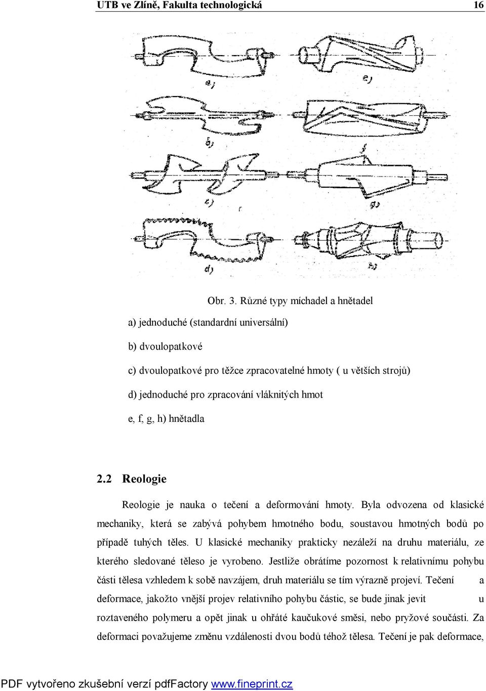 e, f, g, h) hnětadla 2.2 Reologie Reologie je nauka o tečení a deformování hmoty.
