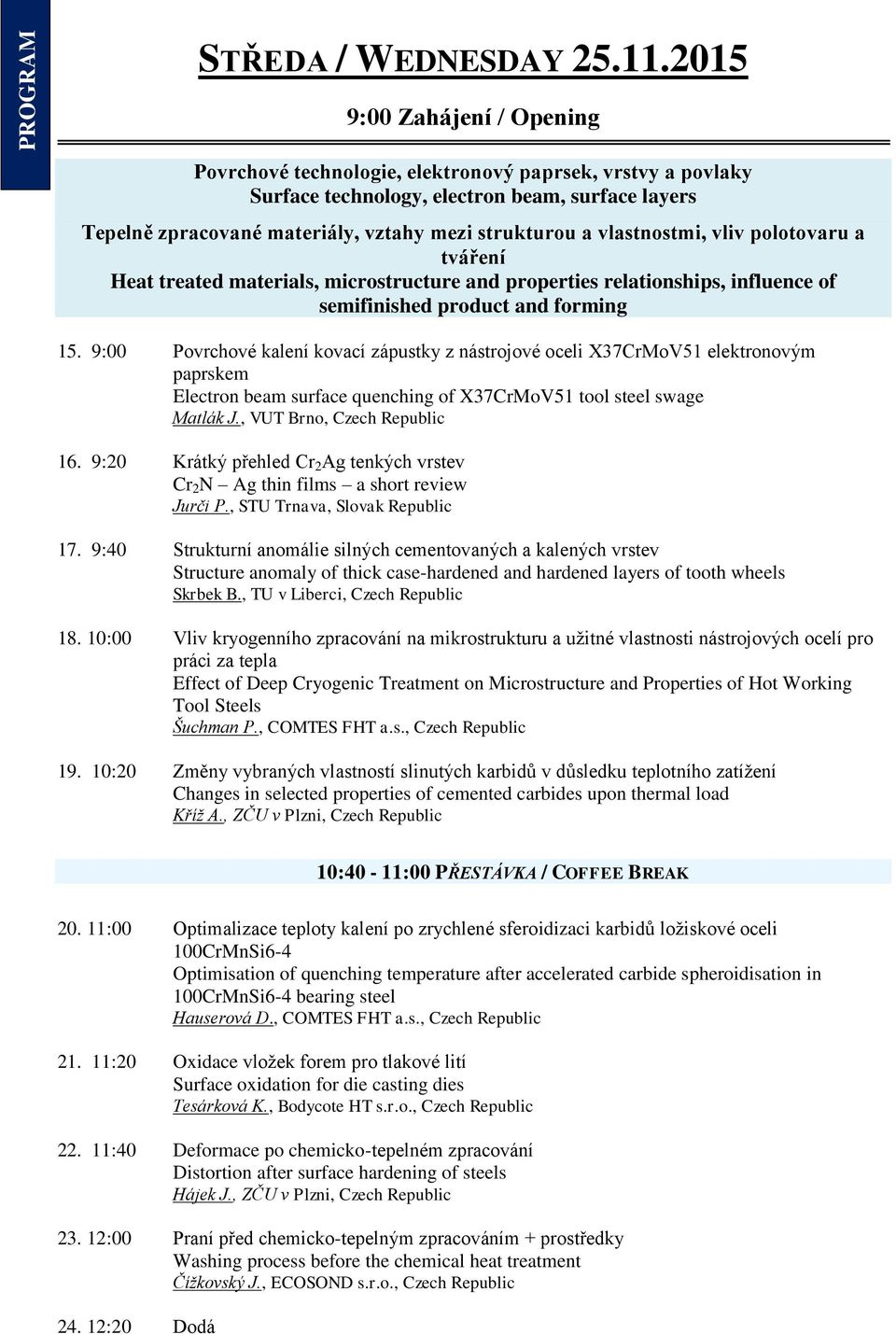 vlastnostmi, vliv polotovaru a tváření Heat treated materials, microstructure and properties relationships, influence of semifinished product and forming 15.