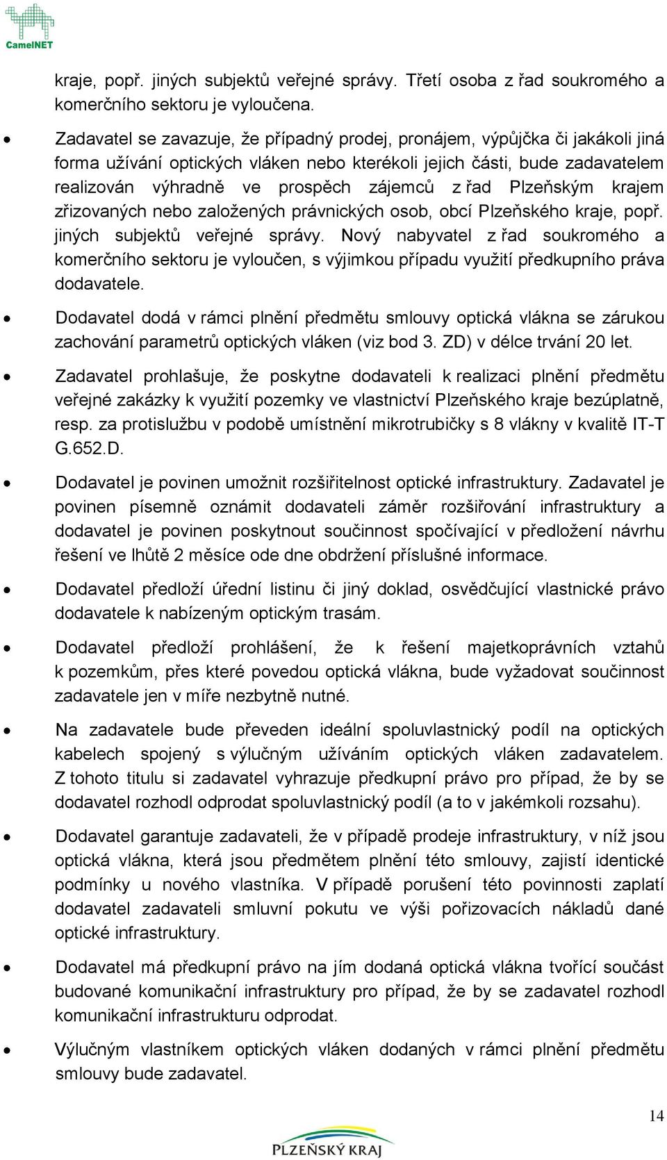 Plzeňským krajem zřizvaných neb zalžených právnických sb, bcí Plzeňskéh kraje, ppř. jiných subjektů veřejné správy.