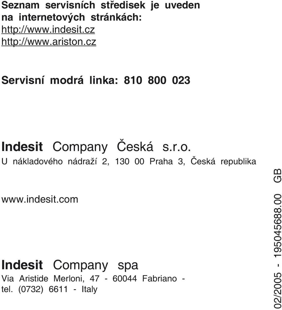 indesit.com Indesit Company spa Via Aristide Merloni, 47-60044 Fabriano - tel.