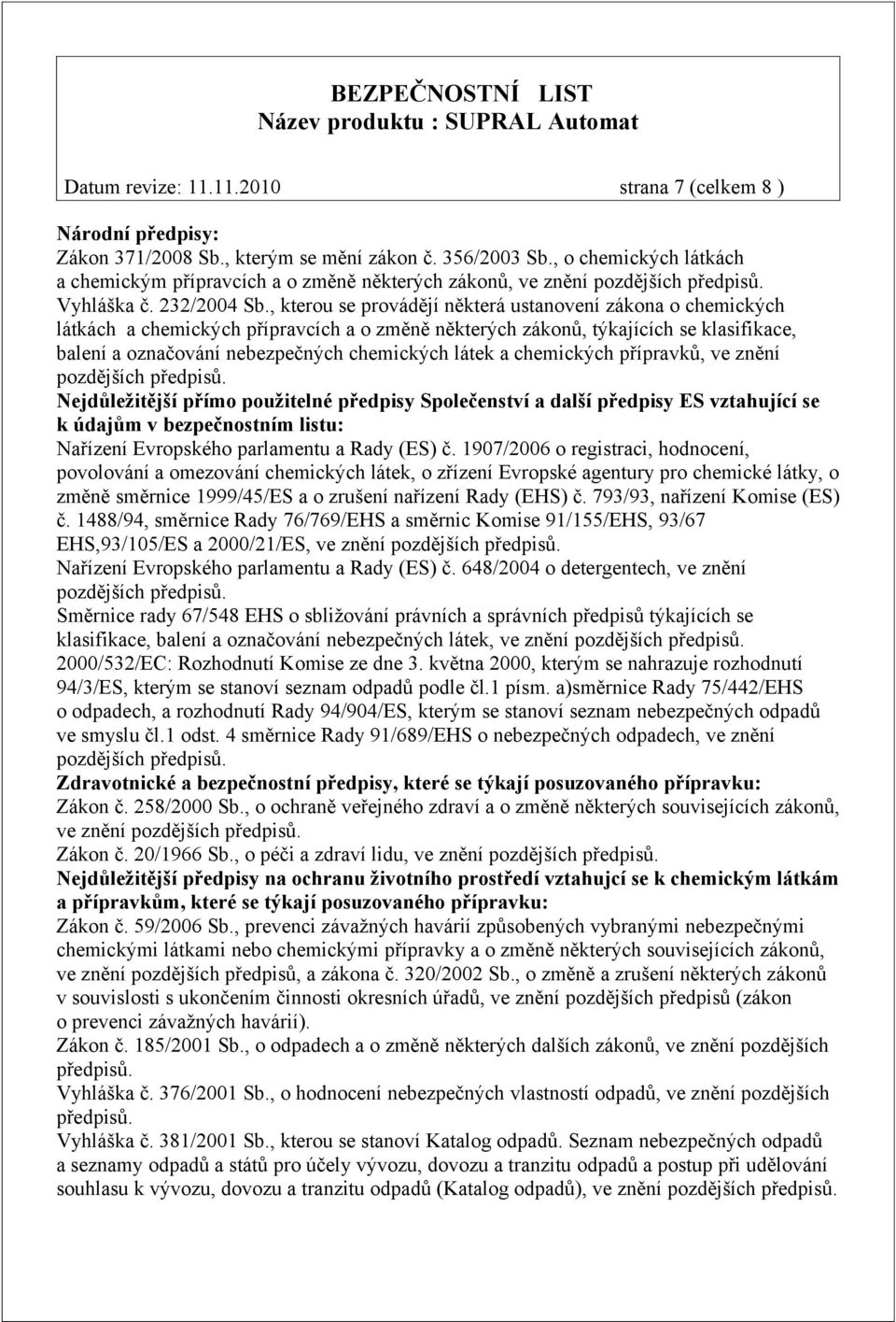 , kterou se provádějí některá ustanovení zákona o chemických látkách a chemických přípravcích a o změně některých zákonů, týkajících se klasifikace, balení a označování nebezpečných chemických látek