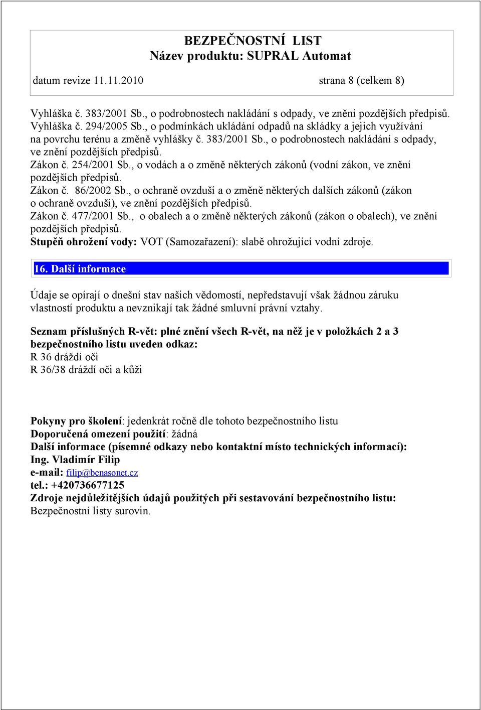 , o vodách a o změně některých zákonů (vodní zákon, ve znění Zákon č. 86/2002 Sb., o ochraně ovzduší a o změně některých dalších zákonů (zákon o ochraně ovzduší), ve znění Zákon č. 477/2001 Sb.