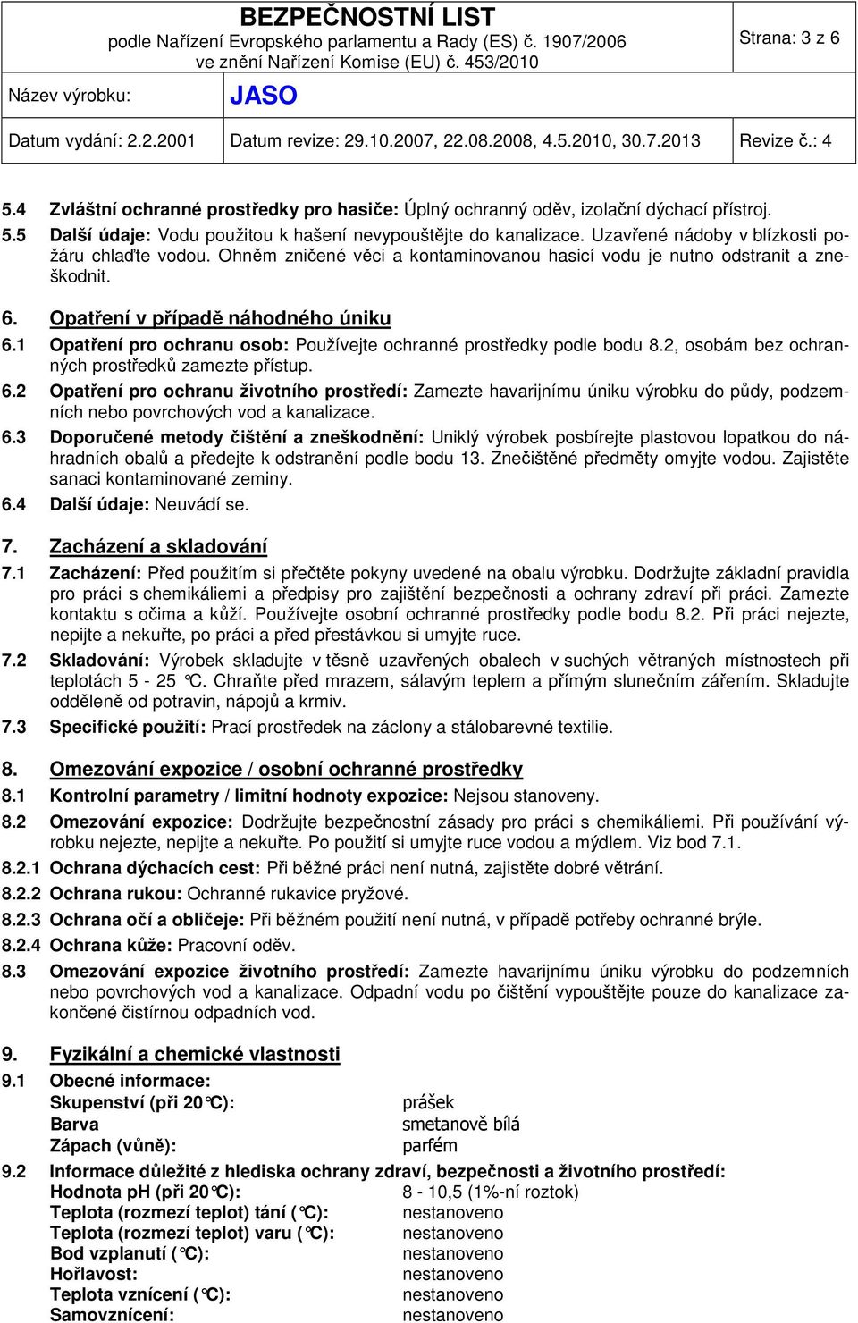 1 Opatření pro ochranu osob: Používejte ochranné prostředky podle bodu 8.2, osobám bez ochranných prostředků zamezte přístup. 6.