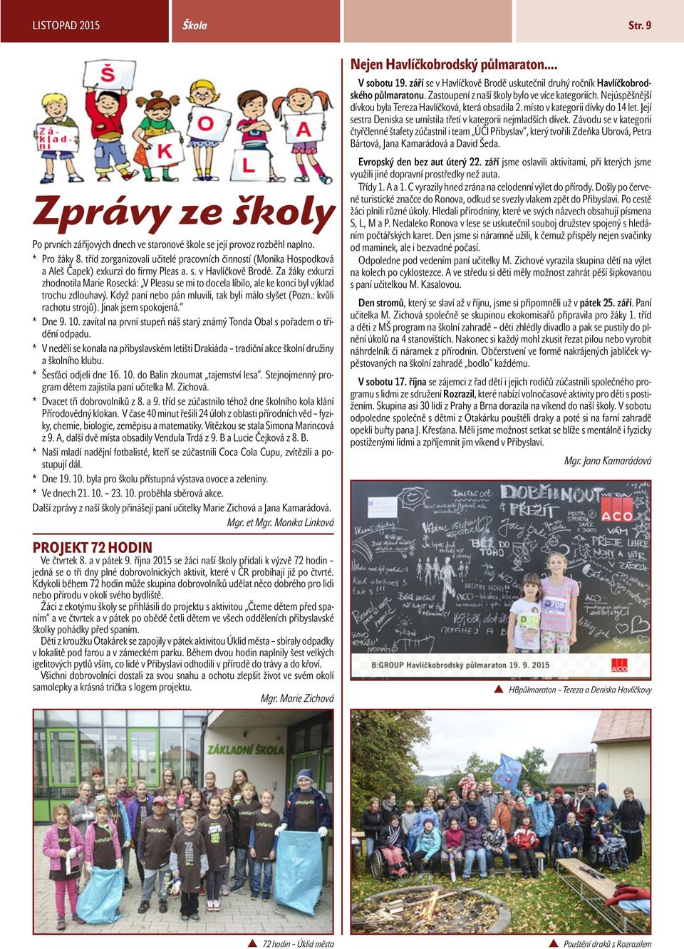 Za žáky exkurzi zhodnotila Marie Rosecká: V Pleasu se mi to docela líbilo, ale ke konci byl výklad trochu zdlouhavý. Když paní nebo pán mluvili, tak byli málo slyšet (Pozn.: kvůli rachotu strojů).