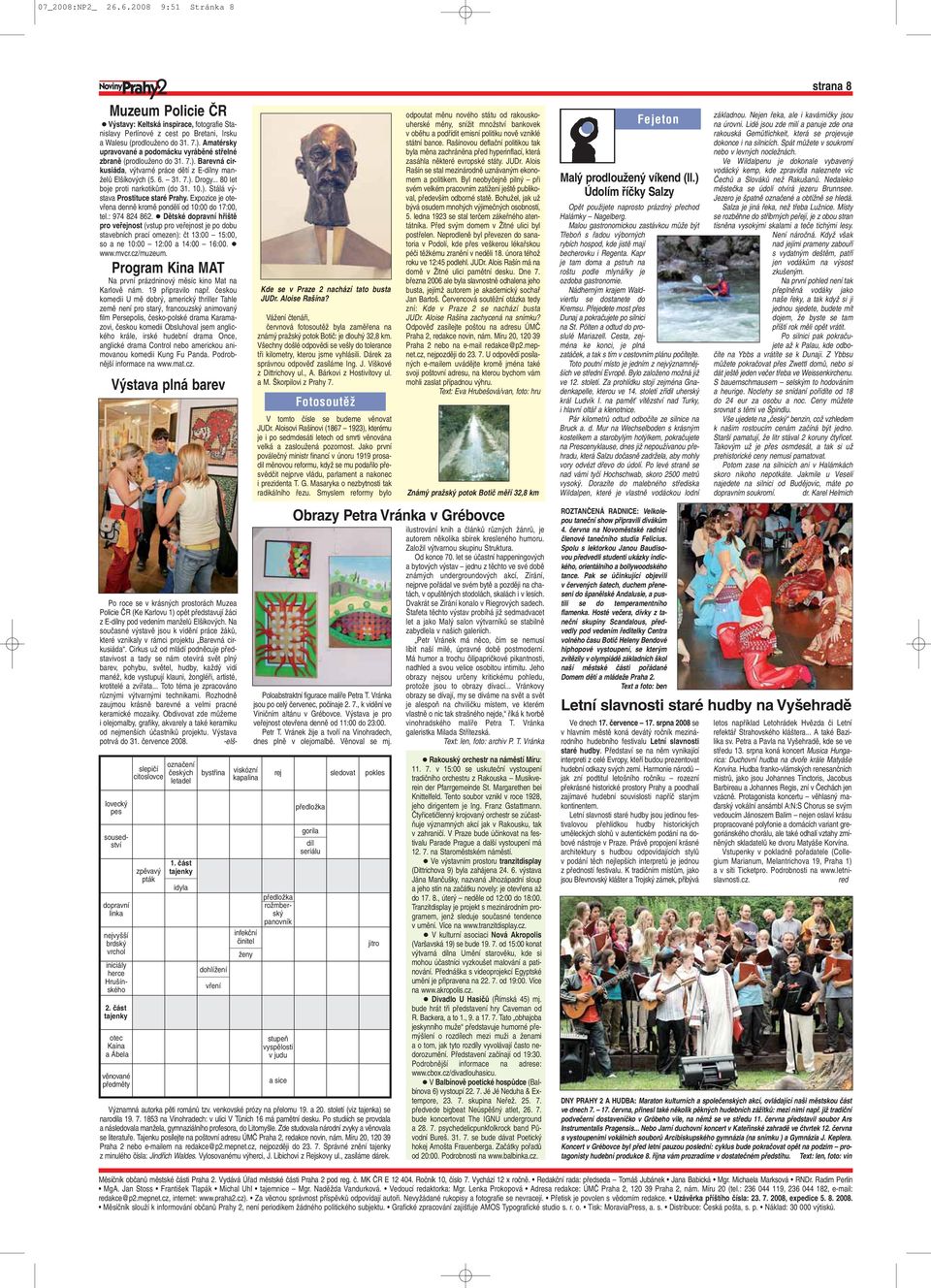 .. 80 let boje proti narkotikûm (do 31. 10.). Stálá v stava Prostituce staré Prahy. Expozice je otevfiena dennû kromû pondûlí od 10:00 do 17:00, tel.: 974 824 862.