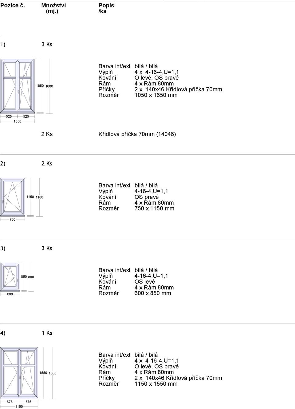 80mm 750 x 1150 mm 750 3) 3 Ks 600 850 880 Kování OS levé Rám 4 x Rám 80mm 600 x 850 mm 4) 1 Ks