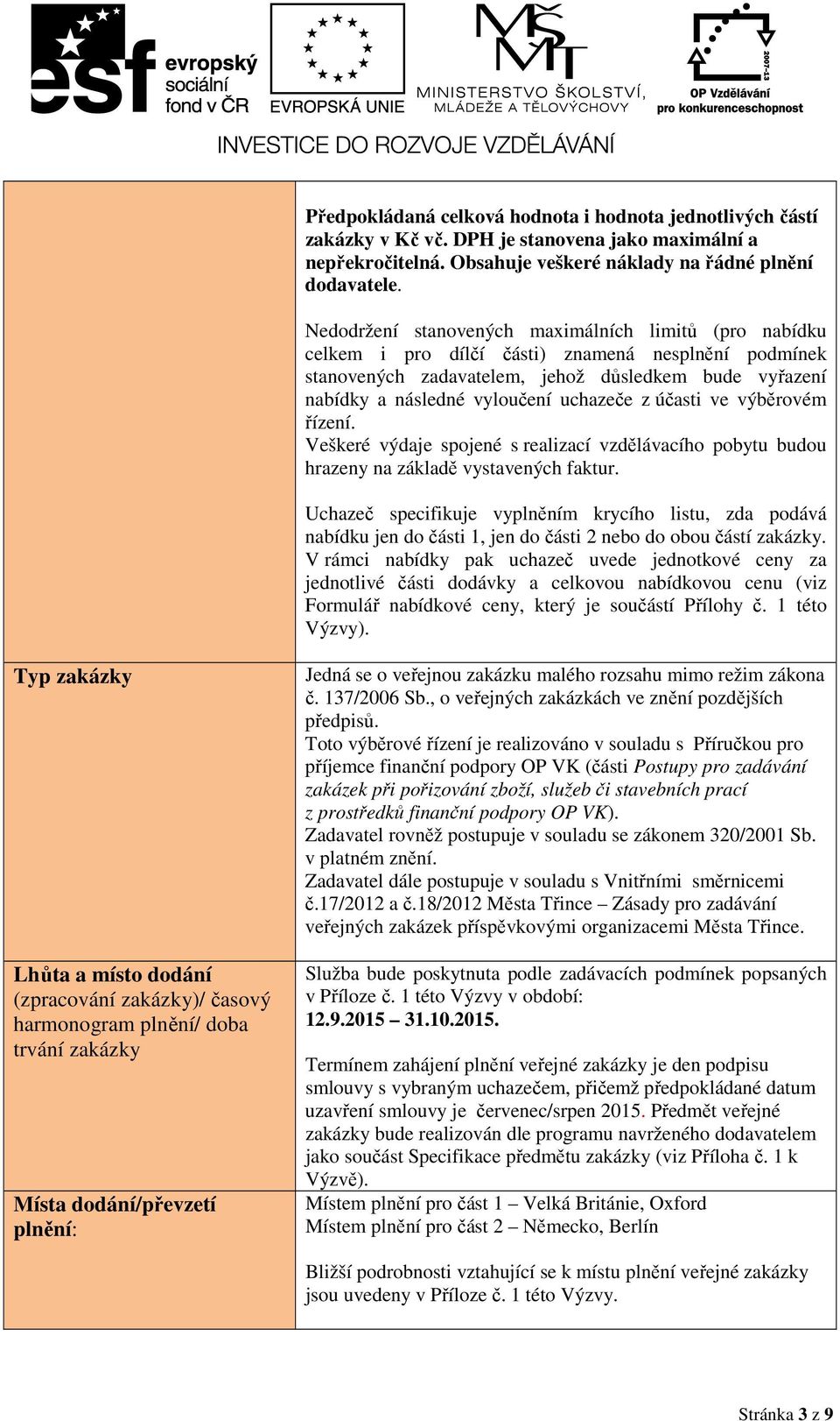 úasti ve výběrovém zení. Veškeré výdaje spojené s realizací vzdělávacího pobytu budou hrazeny na základě vystavených faktur.