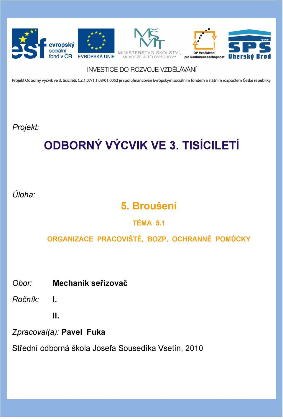 1 ORGANIZACE PRACOVIŠTĚ, BOZP, OCHRANNÉ POMŮCKY Obor: