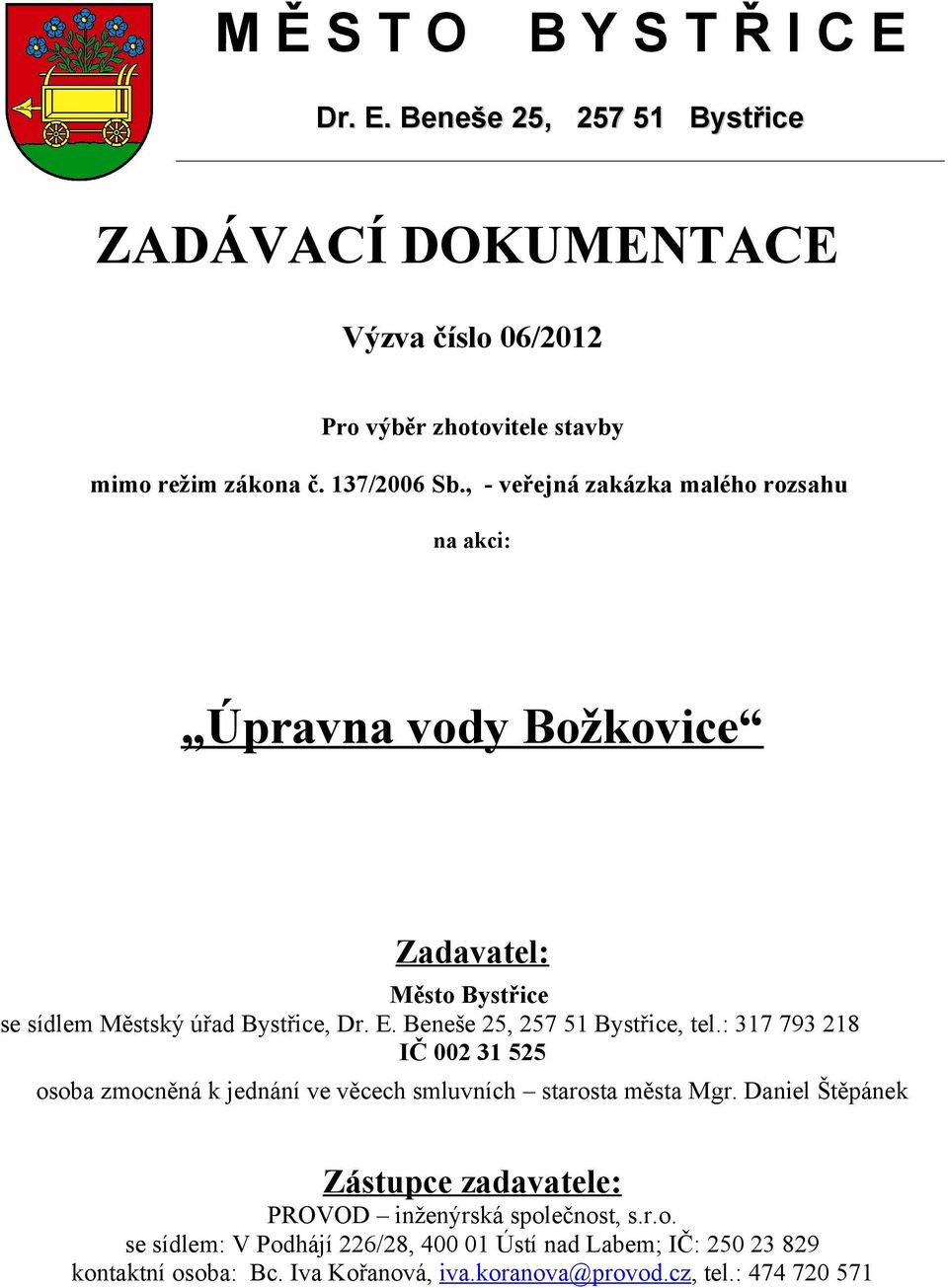 Beneše 25, 257 51 Bystřice, tel.: 317 793 218 IČ 002 31 525 osoba zmocněná k jednání ve věcech smluvních starosta města Mgr.