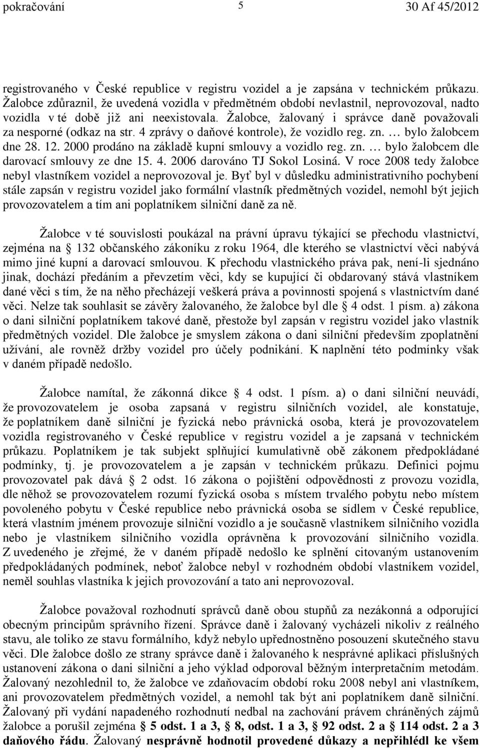 4 zprávy o daňové kontrole), že vozidlo reg. zn. bylo žalobcem dne 28. 12. 2000 prodáno na základě kupní smlouvy a vozidlo reg. zn. bylo žalobcem dle darovací smlouvy ze dne 15. 4.