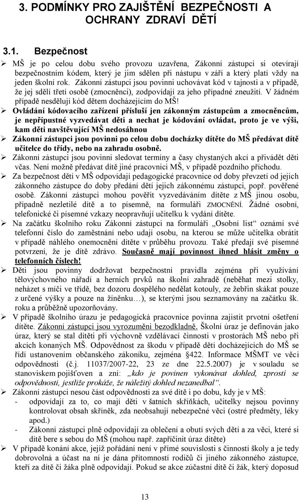 Zákonní zástupci jsou povinni uchovávat kód v tajnosti a v případě, že jej sdělí třetí osobě (zmocněnci), zodpovídají za jeho případné zneužití.