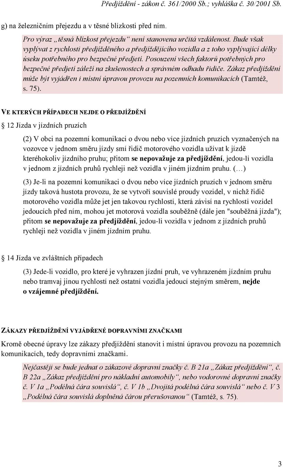 Posouzení všech faktorů potřebných pro bezpečné předjetí záleží na zkušenostech a správném odhadu řidiče.