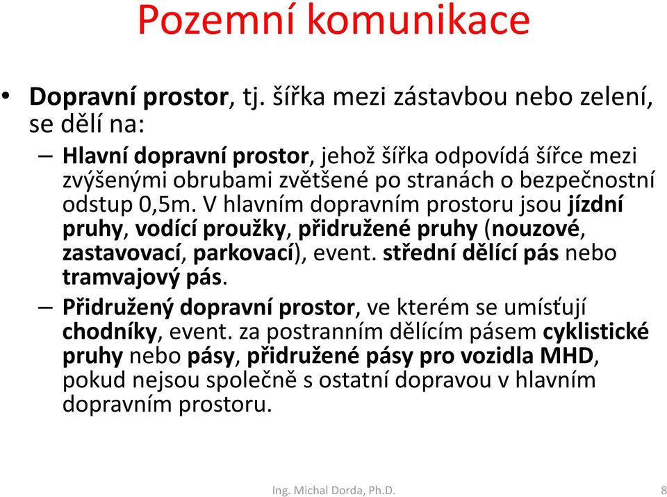 odstup 0,5m. Vhlavním dopravním prostoru jsou jízdní pruhy, vodící proužky, přidružené pruhy (nouzové, zastavovací, parkovací), event.