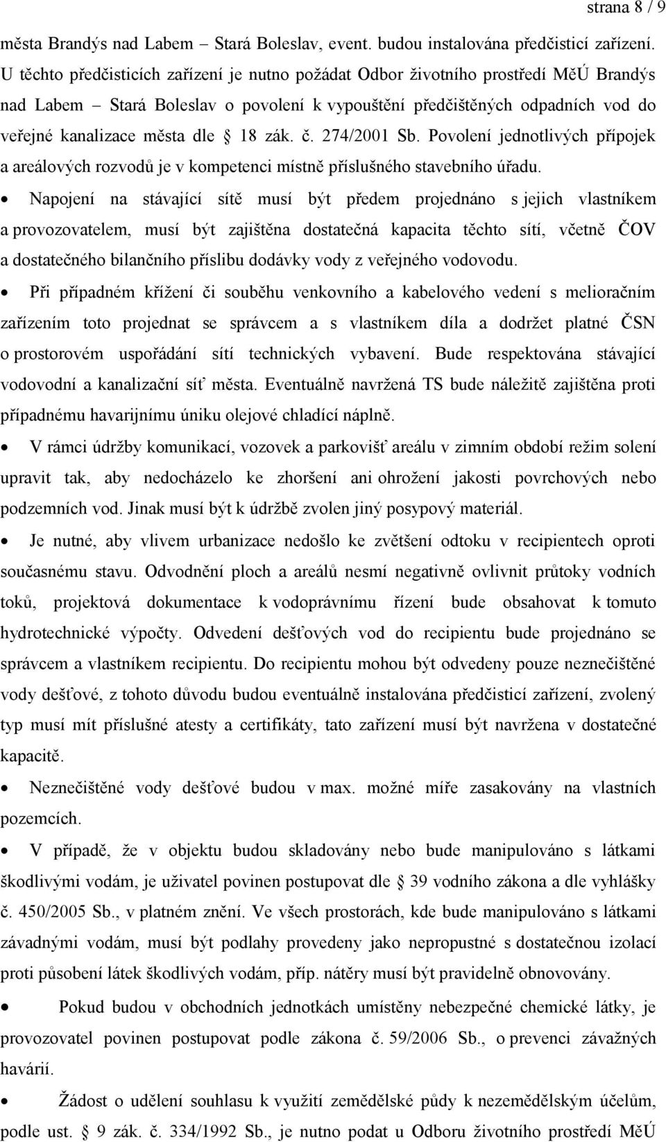 zák. č. 274/2001 Sb. Povolení jednotlivých přípojek a areálových rozvodů je v kompetenci místně příslušného stavebního úřadu.