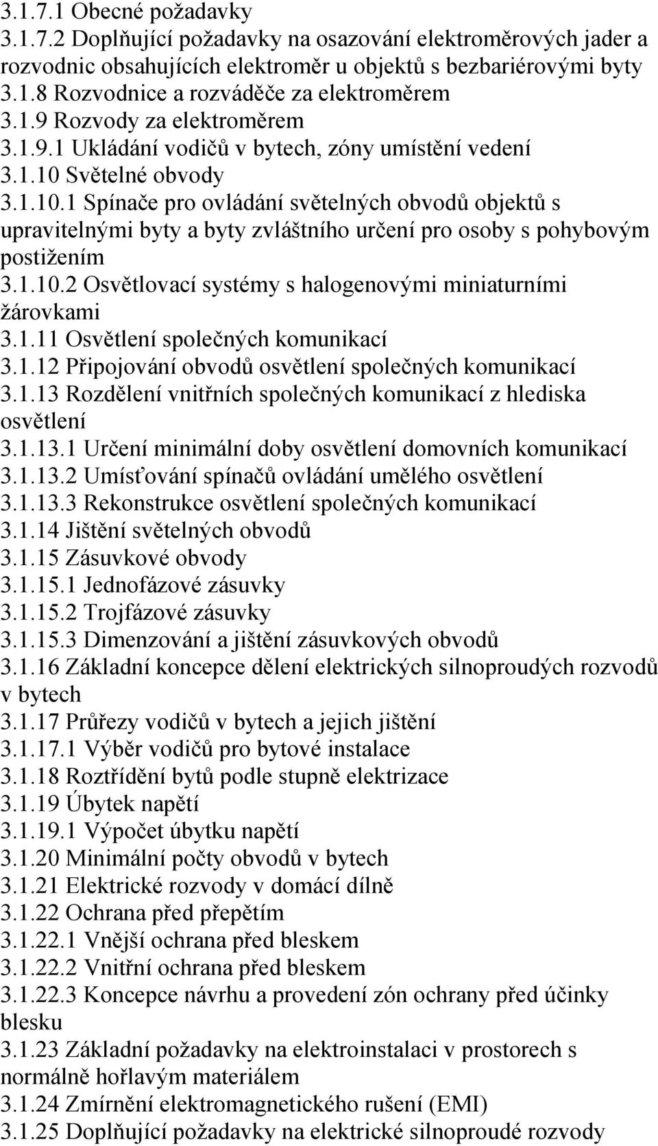 Světelné obvody 3.1.10.1 Spínače pro ovládání světelných obvodů objektů s upravitelnými byty a byty zvláštního určení pro osoby s pohybovým postižením 3.1.10.2 Osvětlovací systémy s halogenovými miniaturními žárovkami 3.