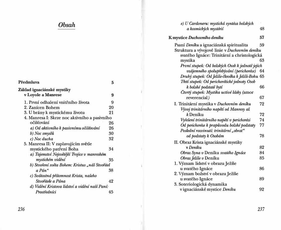 Manresa I: Skrze noc aktivního a pasivního očišťování 26 a) Od aktivního k pasivnímu očišťování 26 b) Noc smyslů 30 c) Noc ducha 32 5.