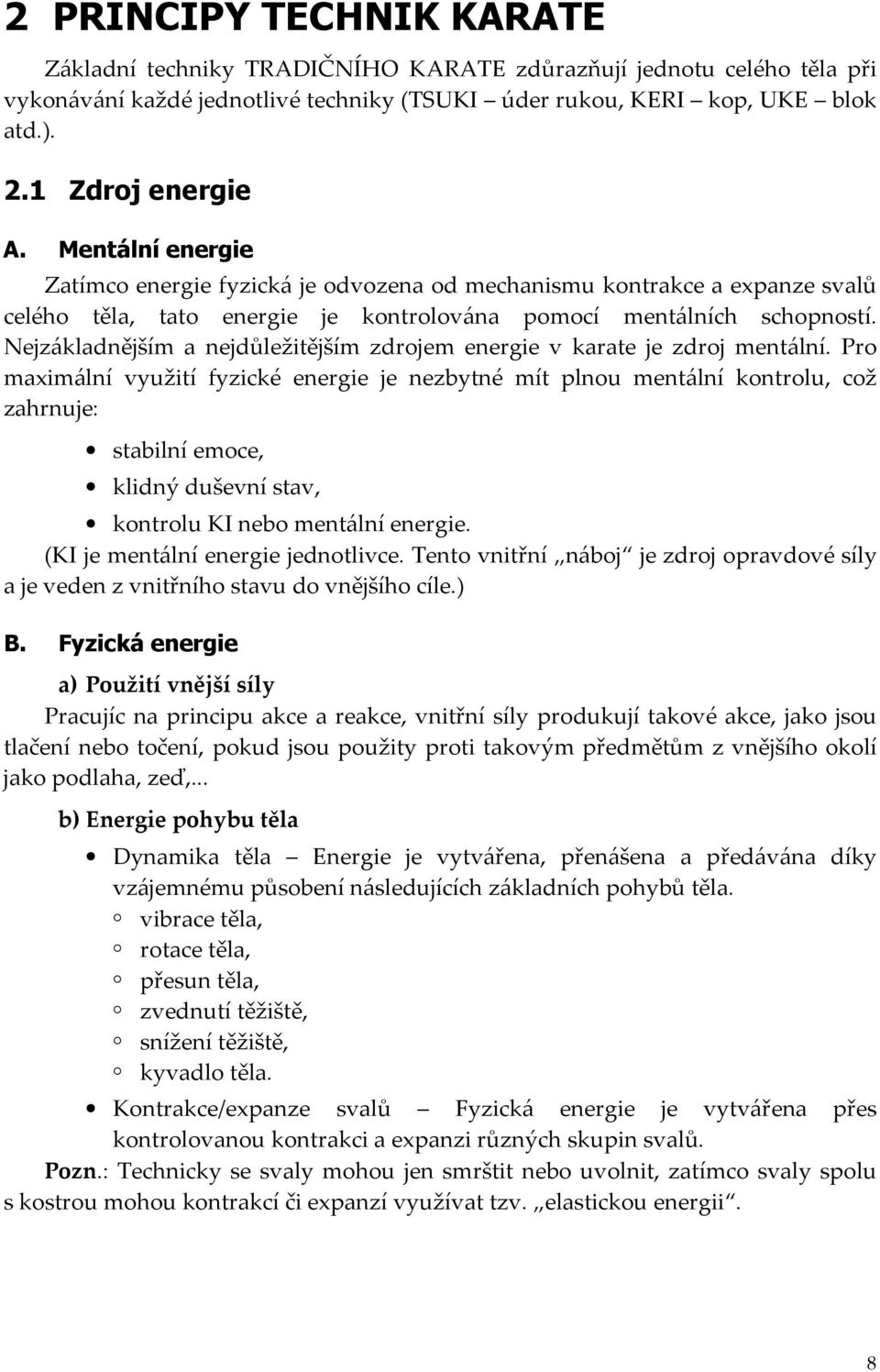 Nejzákladnějším a nejdůležitějším zdrojem energie v karate je zdroj mentální.