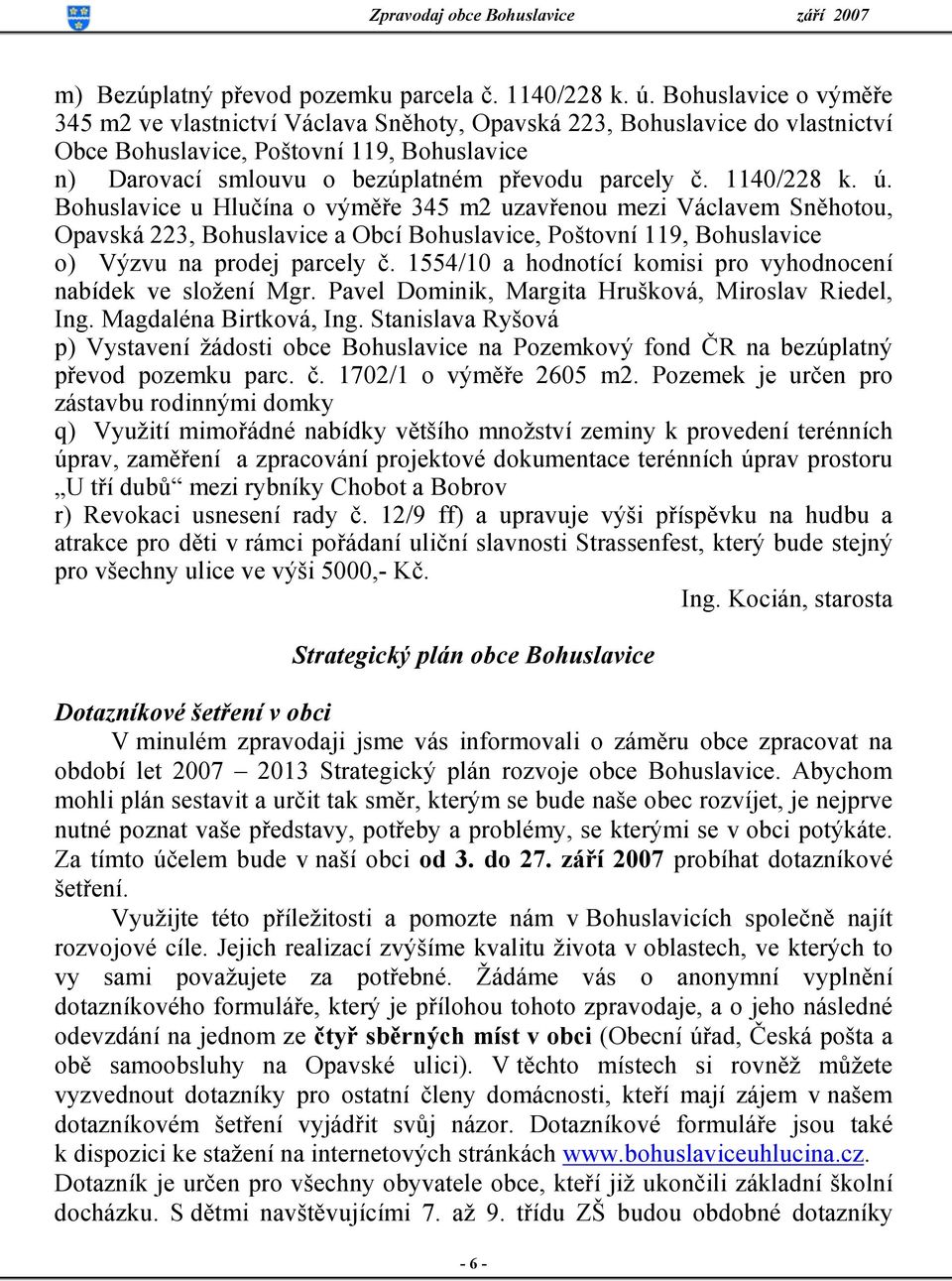 1140/228 k. ú. Bohuslavice u Hlučína o výměře 345 m2 uzavřenou mezi Václavem Sněhotou, Opavská 223, Bohuslavice a Obcí Bohuslavice, Poštovní 119, Bohuslavice o) Výzvu na prodej parcely č.